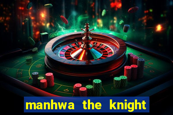 manhwa the knight king who returned with a god