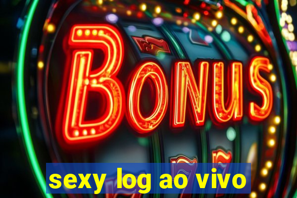 sexy log ao vivo