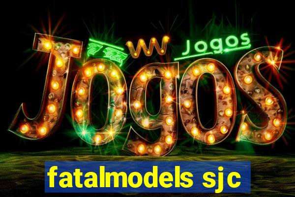 fatalmodels sjc