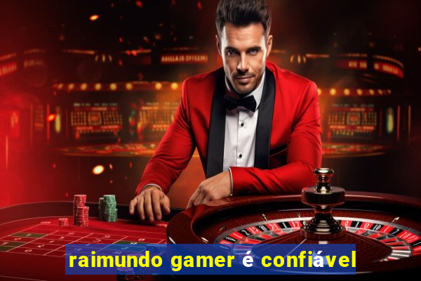 raimundo gamer é confiável