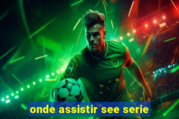 onde assistir see serie
