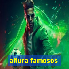 altura famosos