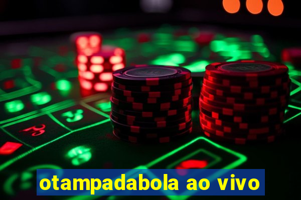 otampadabola ao vivo