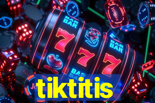 tiktitis