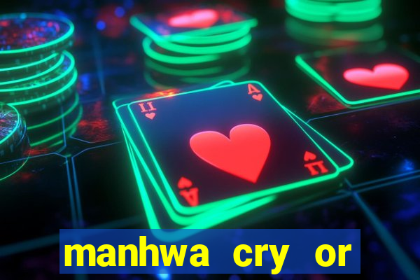 manhwa cry or better yet beg