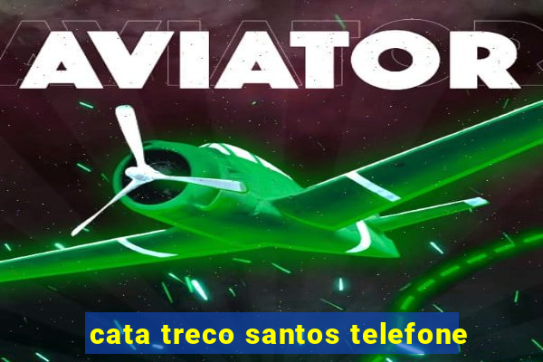 cata treco santos telefone