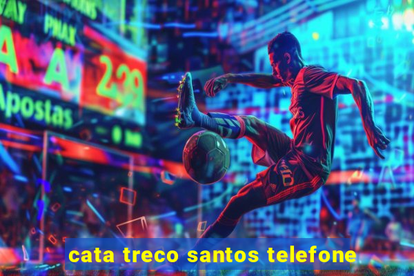 cata treco santos telefone
