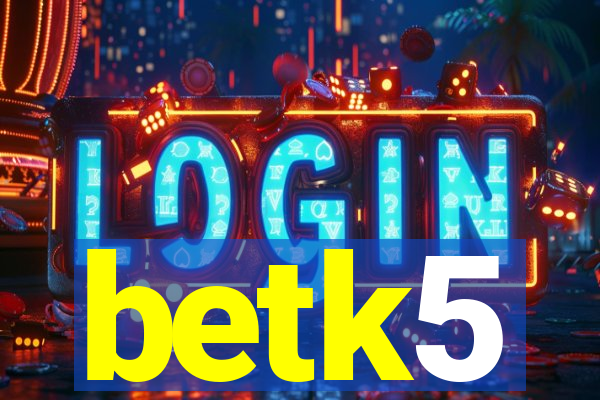betk5