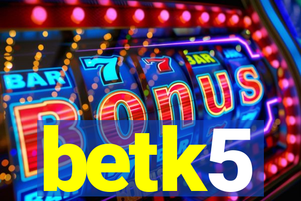 betk5