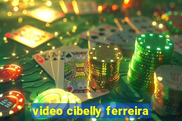 video cibelly ferreira