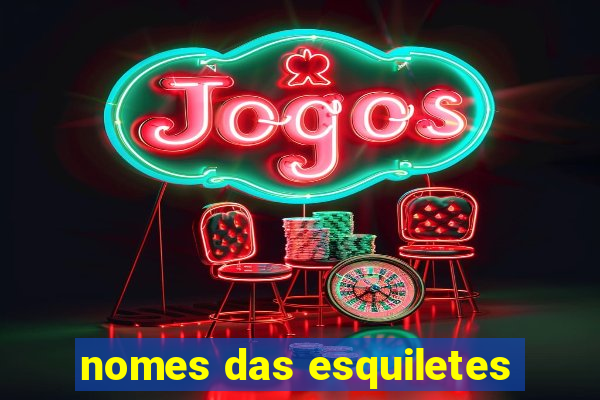 nomes das esquiletes