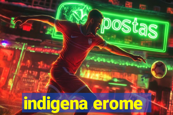 indigena erome