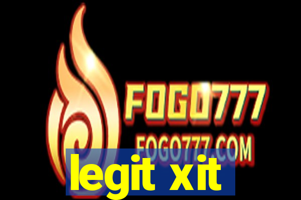 legit xit