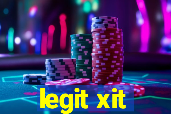 legit xit