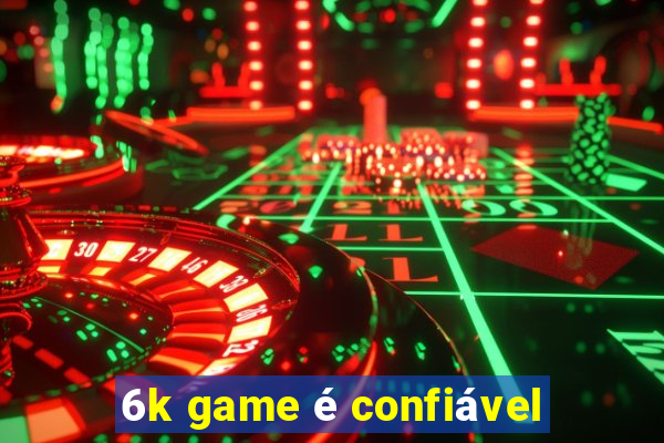 6k game é confiável