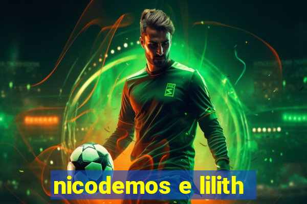 nicodemos e lilith