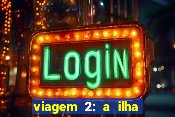 viagem 2: a ilha misteriosa filme completo dublado