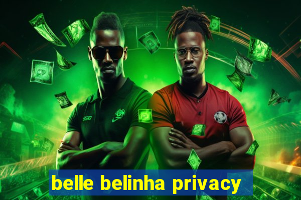 belle belinha privacy