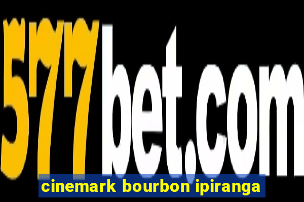 cinemark bourbon ipiranga