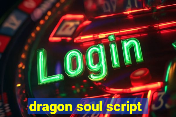 dragon soul script