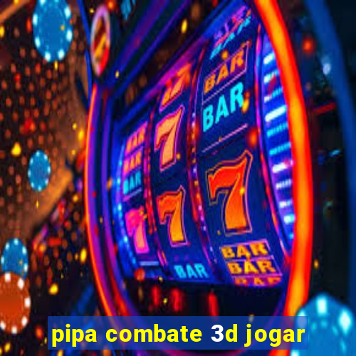 pipa combate 3d jogar