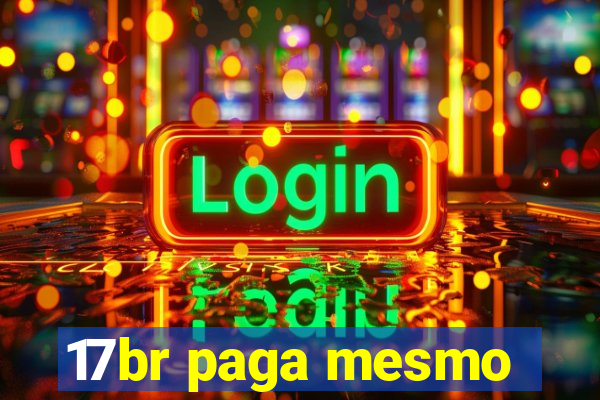 17br paga mesmo