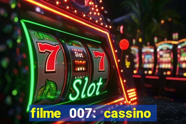 filme 007: cassino royale completo dublado youtube