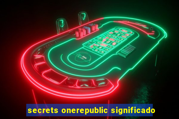 secrets onerepublic significado