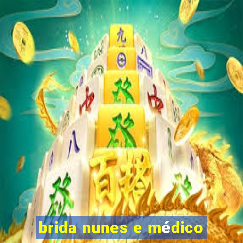 brida nunes e médico