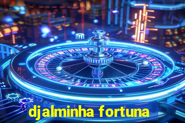 djalminha fortuna