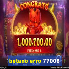 betano erro 77008