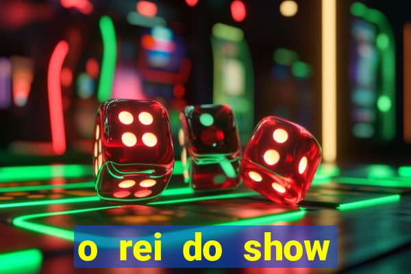 o rei do show filme completo dublado drive