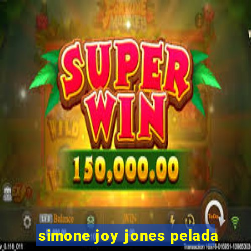 simone joy jones pelada