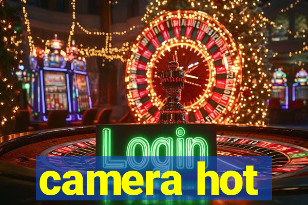 camera hot