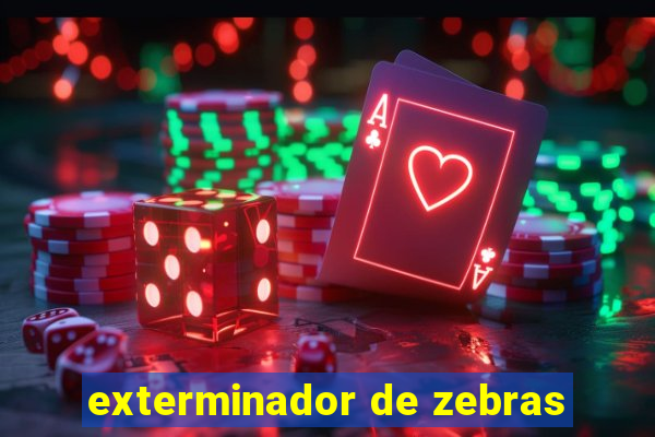 exterminador de zebras