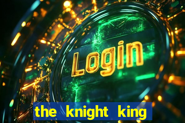 the knight king who returned with a god 1