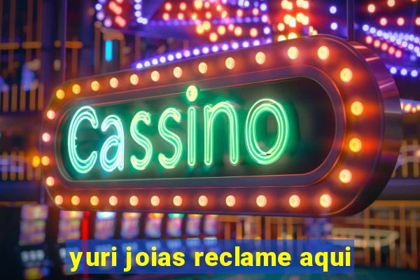 yuri joias reclame aqui