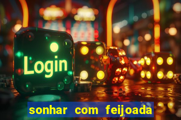 sonhar com feijoada jogo do bicho