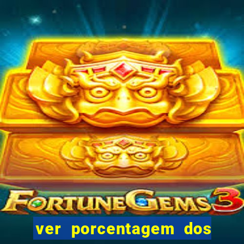 ver porcentagem dos jogos slots