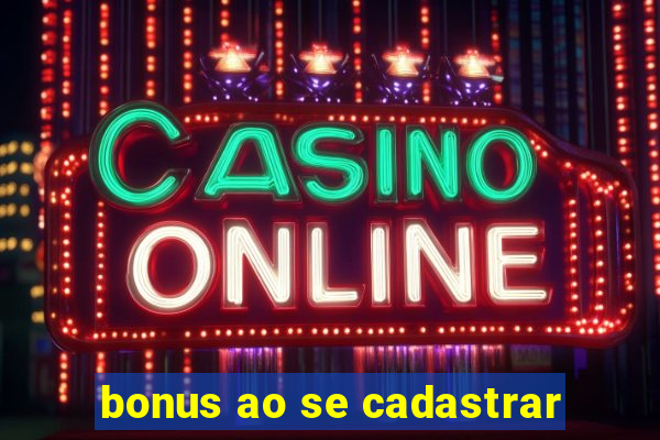 bonus ao se cadastrar