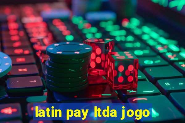 latin pay ltda jogo
