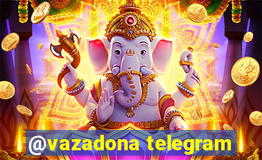 @vazadona telegram