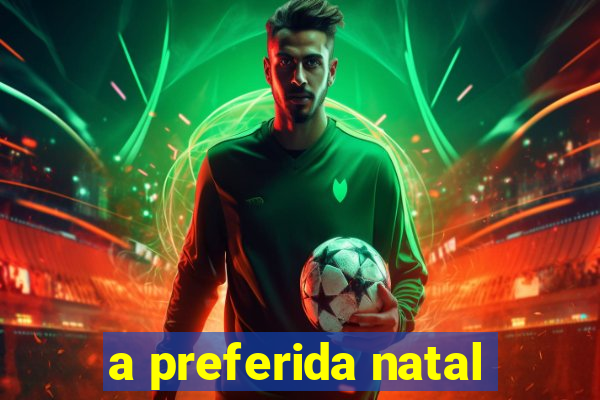 a preferida natal