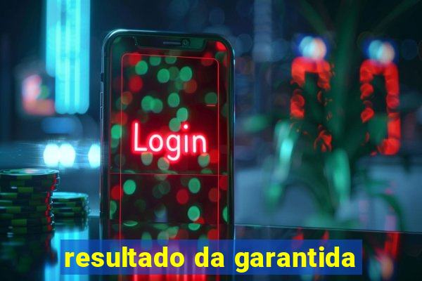 resultado da garantida