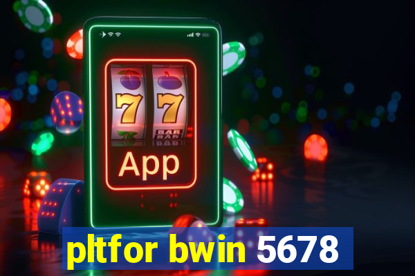 pltfor bwin 5678