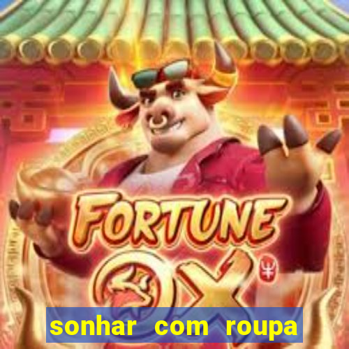 sonhar com roupa íntima feminina jogo do bicho