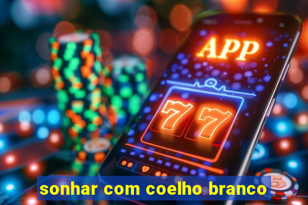 sonhar com coelho branco