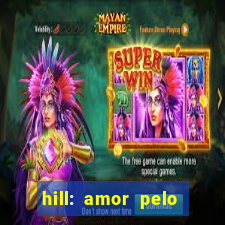 hill: amor pelo jogo online