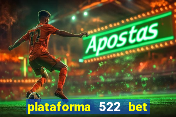 plataforma 522 bet é confiável