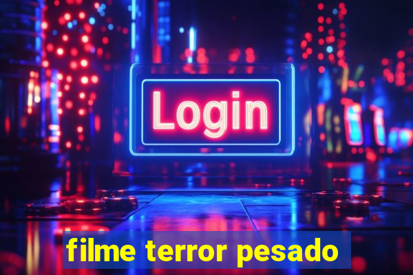 filme terror pesado